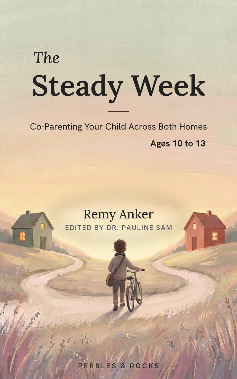 The Steady Week, Ages 10 to 13: Co-Parenting Your Child Across Both Homes, by Remy Anker