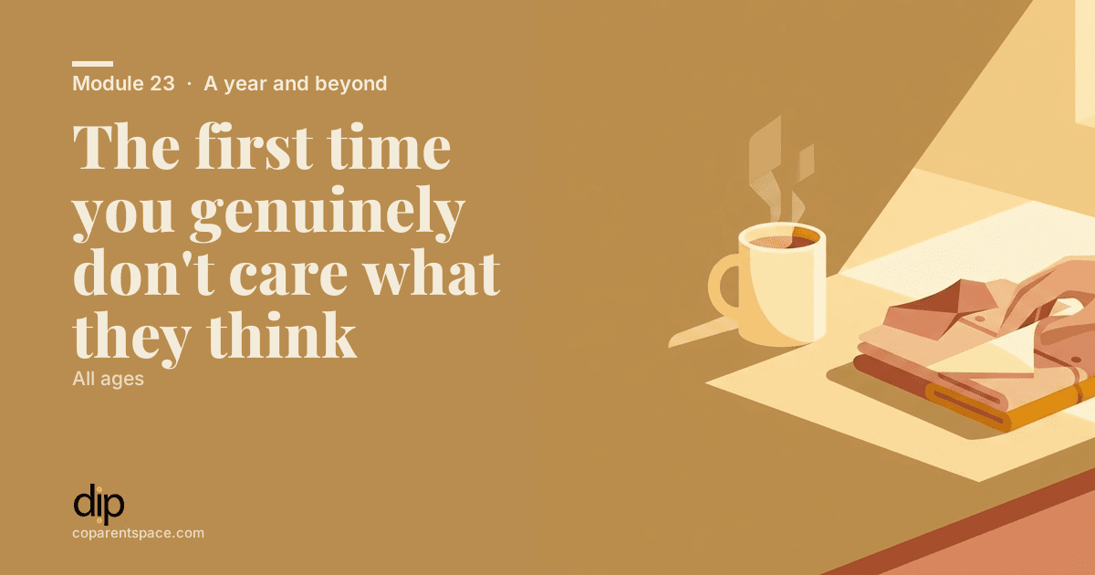 The first time you genuinely don't care what they think